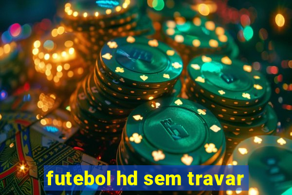 futebol hd sem travar